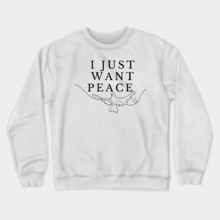 I just want peace Crewneck Sweatshirt
